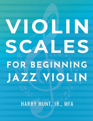 Violin Scales for Beginning Jazz Violin - Harry Hunt