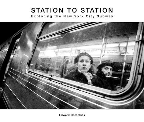 Station to Station: Exploring the New York City Subway - Edward Hotchkiss