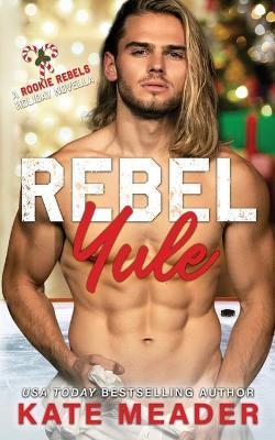 Rebel Yule (A Rookie Rebels Holiday Novella) - Kate Meader