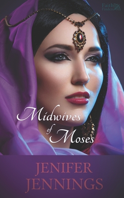Midwives of Moses: A Biblical Historical story featuring an Inspiring Woman - Jenifer Jennings