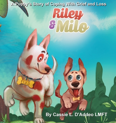 Riley and Milo: A Puppy's Story of Coping With Grief and Loss - Cassie D'addeo