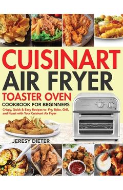 Air Fryer Toaster Oven Cookbook for Beginners: 250 Crispy, Quick and  Delicious Air Fryer Toaster Oven Recipes for Smart People On a Budget -  Anyone Can Cook. by Catherine Kinney