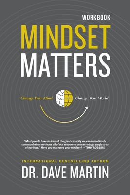 Mindset Matters - Workbook: Change Your Mind, Change Your World - Dave Martin