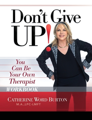 Don't Give Up! Workbook: You Can Be Your Own Therapist - Catherine Word Burton