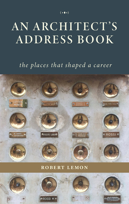 An Architect's Address Book: The Places That Shaped a Career - Robert Lemon