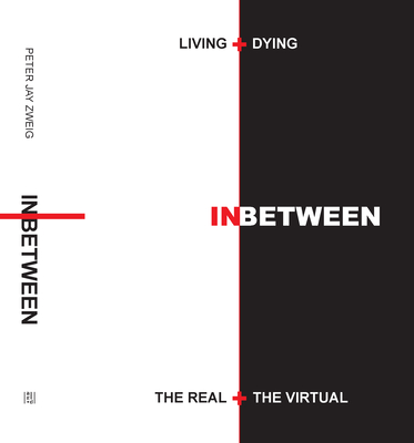 Living + Dying Inbetween the Real + the Virtual - Peter Jay Zweig