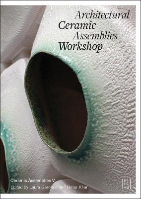 Architectural Ceramic Assemblies Workshop V - Omar Khan