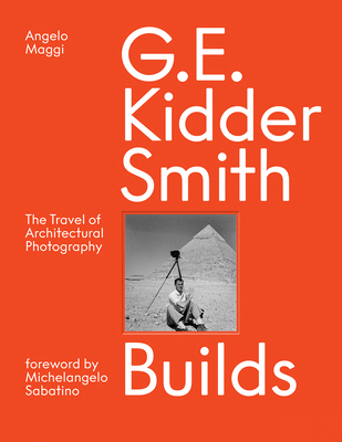 G. E. Kidder Smith Builds: The Travel of Architectural Photography - Angelo Maggi