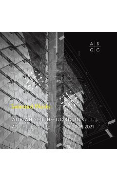 Coperta cărții 'Adrian Smith + Gordon Gill Architecture, 2006-2021 - Gordon Gill Architecture'