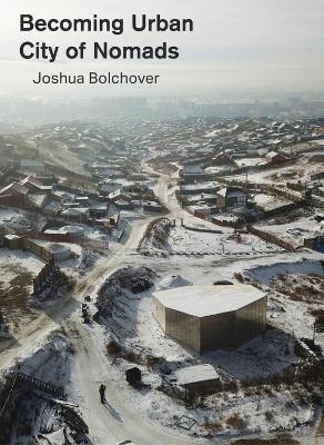 Becoming Urban: City of Nomads - Joshua Bolchover