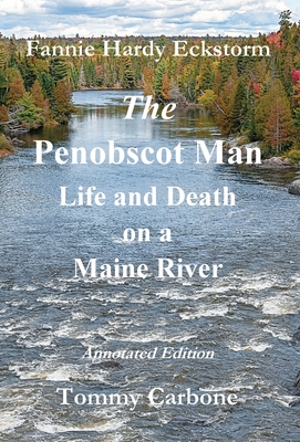 The Penobscot Man - Life and Death on a Maine River - Tommy Carbone