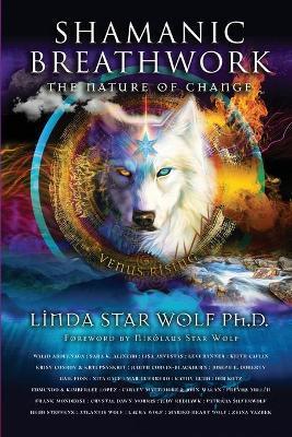 Shamanic Breathwork: The Nature of Change - Linda Star Wolf