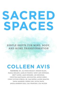 Coperta cărții 'Sacred Spaces: Subtle Shifts for Mind, Body, and Home Transformation - Colleen Avis'