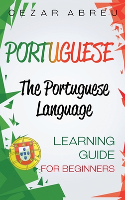 Portuguese: The Portuguese Language Learning Guide for Beginners - Cezar Abreu