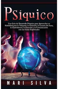 Coperta cărții 'Psíquico: Una guía de desarrollo psíquico para aprovechar su habilidad para la telepatía, la intuición, la lectura del'