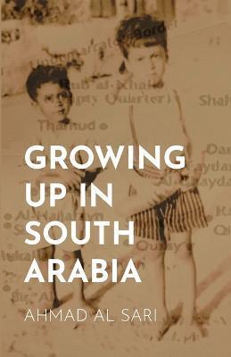 Growing Up in South Arabia - Ahmad Al Sari