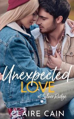 Unexpected Love at Silver Ridge: A Sweet Small Town Romance - Claire Cain