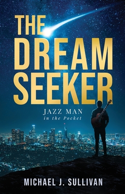 The Dream Seeker: Jazz Man in the Pocket - Michael J. Sullivan