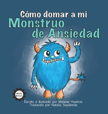 Cómo Domar a Mi Monstruo de Ansiedad - Melanie Hawkins
