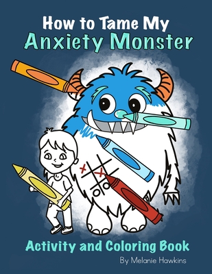 How To Tame My Anxiety Monster Activity and Coloring Book - Melanie Hawkins