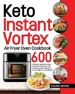 Keto Instant Vortex Air Fryer Oven Cookbook - Koutan Jannes