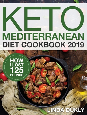 Keto Mediterranean Diet Cookbook 2019: How I Lost 125 Pounds - Linda Dukl