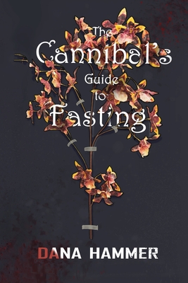 The Cannibal's Guide to Fasting - Dana Hammer