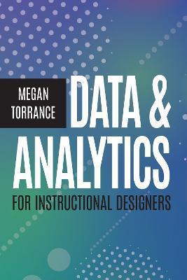 Data & Analytics for Instructional Designers - Megan Torrance