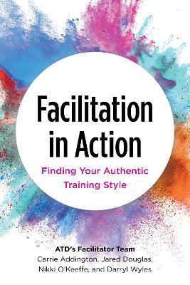 Facilitation in Action: Finding Your Authentic Training Style - 
