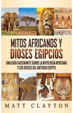 Poza produsului Mitos africanos y dioses egipcios: Una guía fascinante sobre la mitología africana y los dioses del antiguo Egipto - Matt Clayton