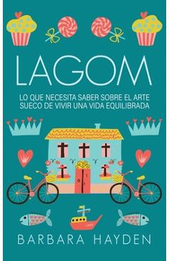 Coperta cărții 'Lagom: Lo que necesita saber sobre el arte sueco de vivir una vida equilibrada - Barbara Hayden'