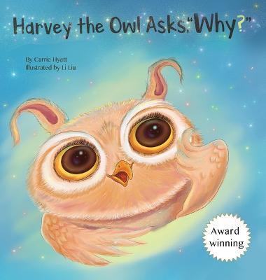 Harvey the Owl Asks, Why? - Carrie A. Hyatt