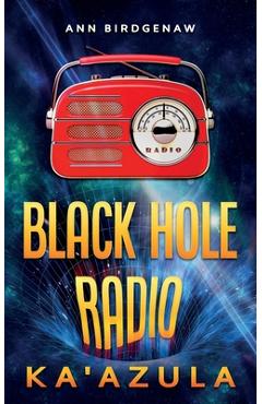 Coperta cărții 'Black Hole Radio - Ka'Azula - Ann Birdgenaw'