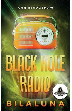 Coperta cărții 'Black Hole Radio - Bilaluna - Ann Birdgenaw'