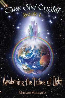 Coperta cărții 'Gaea Star Crystal: Awakening the Tribes of Light - Mariam Massaro'