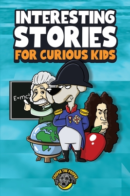 Interesting Stories for Curious Kids: An Amazing Collection of Unbelievable, Funny, and True Stories from Around the World! - Cooper The Pooper