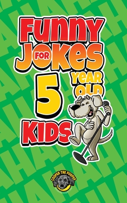 Funny Jokes for 5 Year Old Kids: 100+ Crazy Jokes That Will Make You Laugh Out Loud! - Cooper The Pooper
