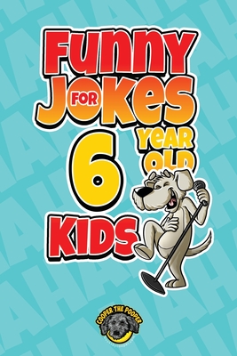 Funny Jokes for 6 Year Old Kids: 100+ Crazy Jokes That Will Make You Laugh Out Loud! - Cooper The Pooper