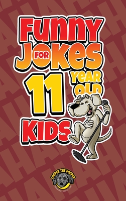 Funny Jokes for 11 Year Old Kids: 100+ Crazy Jokes That Will Make You Laugh Out Loud! - Cooper The Pooper