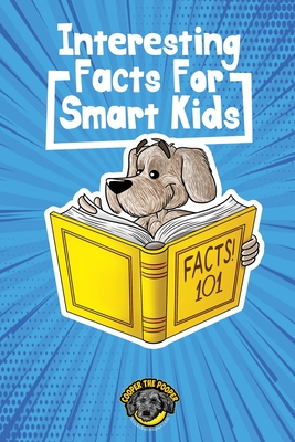 Interesting Facts for Smart Kids: 1,000+ Fun Facts for Curious Kids and Their Families - Cooper The Pooper