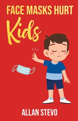 Face Masks Hurt Kids - Allan Stevo