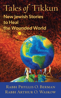 Tales of Tikkun: New Jewish Stories to Heal the Wounded World - Phyllis Berman