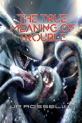 The True Meaning of Trouble - Jp Rosselle