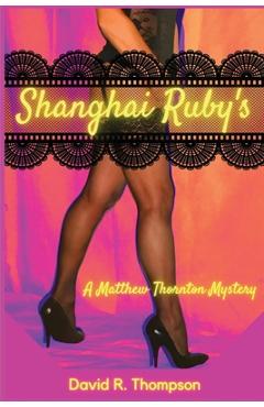 Coperta cărții 'Shanghai Ruby's: A Matthew Thornton Mystery - David R. Thompson'