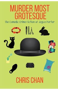 Poza produsului Murder Most Grotesque: The Comedic Crime Fiction of Joyce Porter - Chris Chan