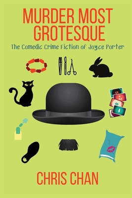 Murder Most Grotesque: The Comedic Crime Fiction of Joyce Porter - Chris Chan
