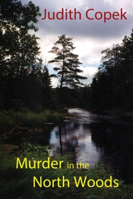 Murder in the North Woods - Judith Copek