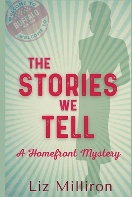 The Stories We Tell: A Homefront Mystery - Liz Milliron