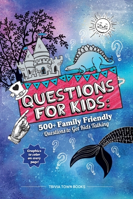 Questions for Kids: 500+ Family Friendly Questions to Get Kids Talking: 500+ Family Friendly Questions to Get Kids Talking - Trivia Town Books