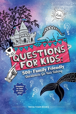 Questions for Kids: 500+ Family Friendly Questions to Get Kids Talking - Trivia Town